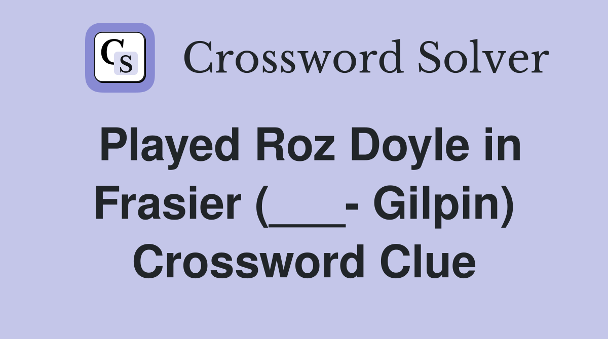 Played Roz Doyle in Frasier (___ Gilpin) Crossword Clue Answers